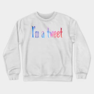 I'm a tweet Crewneck Sweatshirt